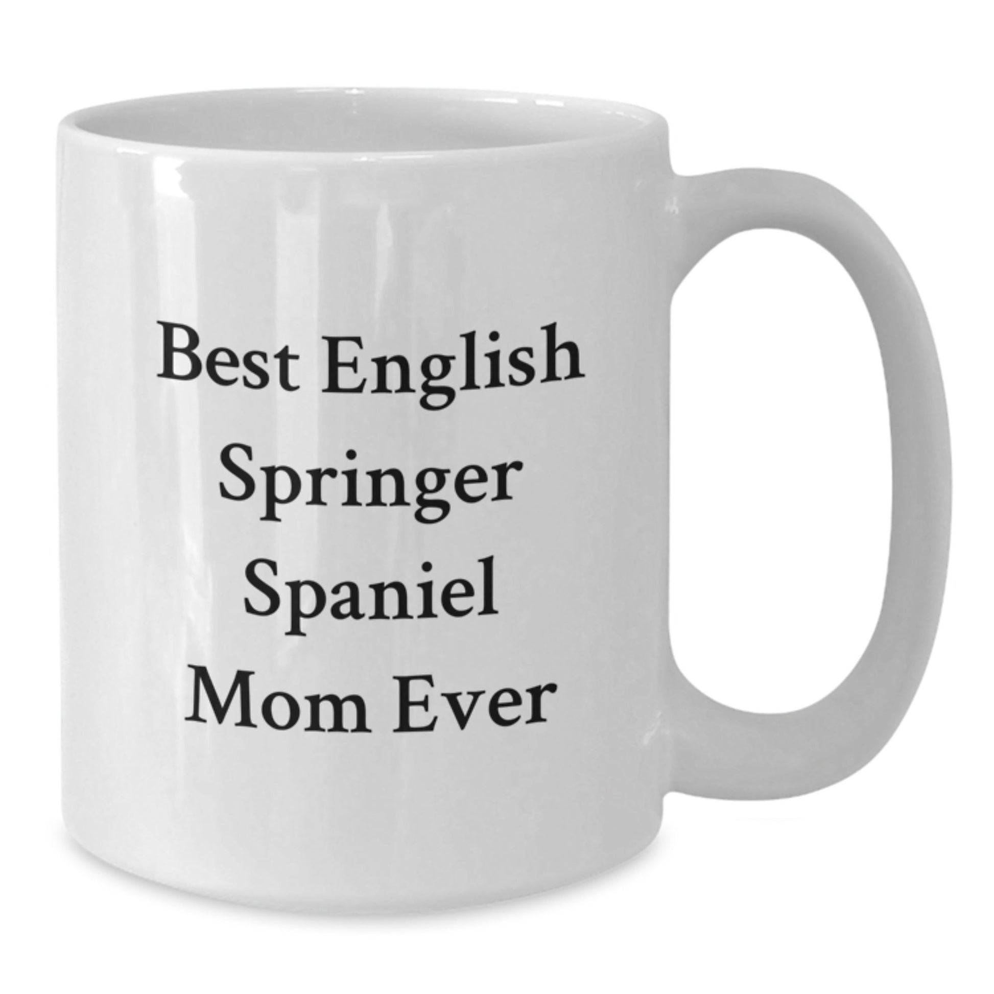 Funny English Springer Spaniel Dog Mom Quotes Gifts from Family for Birthday, White Coffee Mug for English Springer Spaniel Dog Enthusiasts - Victory Thru Vision