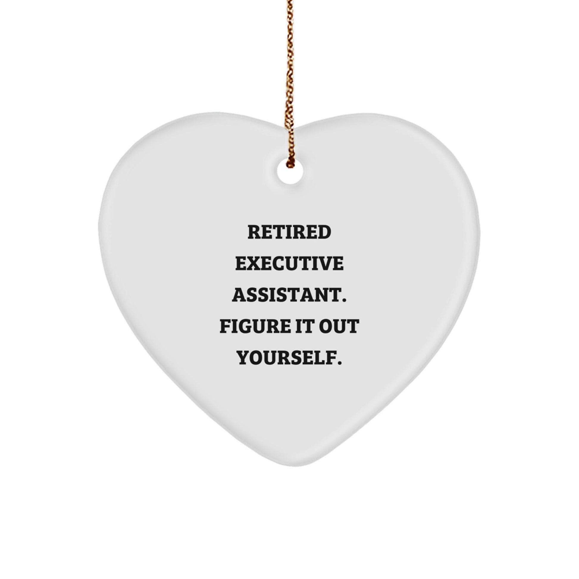 Funny Executive Assistant Gifts from Friends for Christmas - 'Retired Executive Assistant. Figure It Out Yourself.' Heart Ornament - Victory Thru Vision