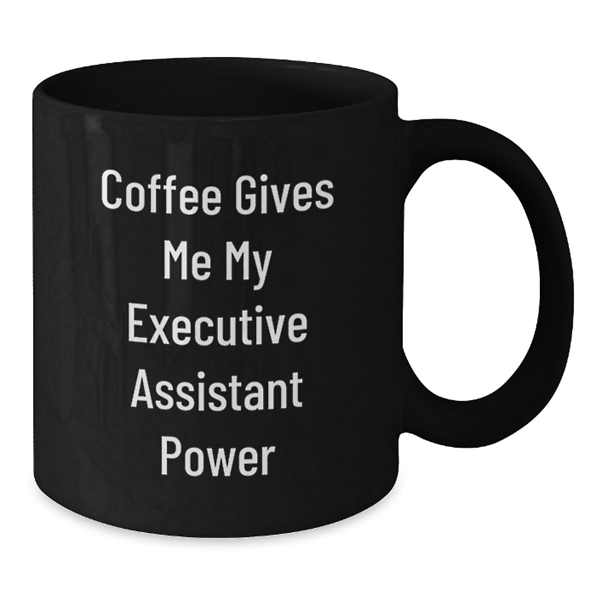 Funny Executive Assistant Gifts from Friends, Gifts for Executive Assistants on Birthday, 'Coffee Gives Me My Executive Assistant Power' Black Coffee Mug - Victory Thru Vision