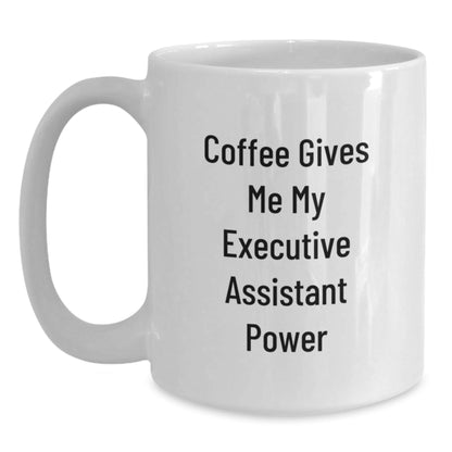 Funny Executive Assistant Gifts from Friends, White Coffee Mug for Birthday, 'Coffee Gives Me My Executive Assistant Power' - Victory Thru Vision