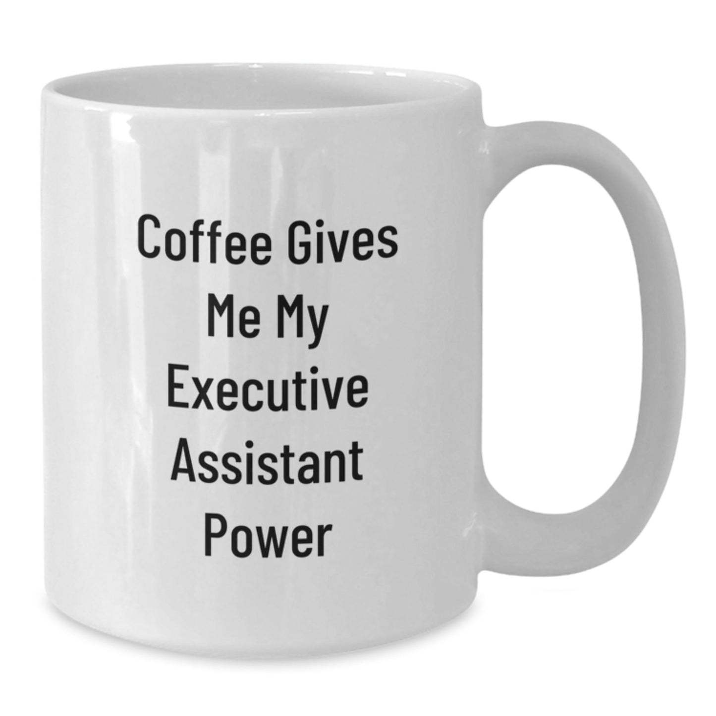 Funny Executive Assistant Gifts from Friends, White Coffee Mug for Birthday, 'Coffee Gives Me My Executive Assistant Power' - Victory Thru Vision