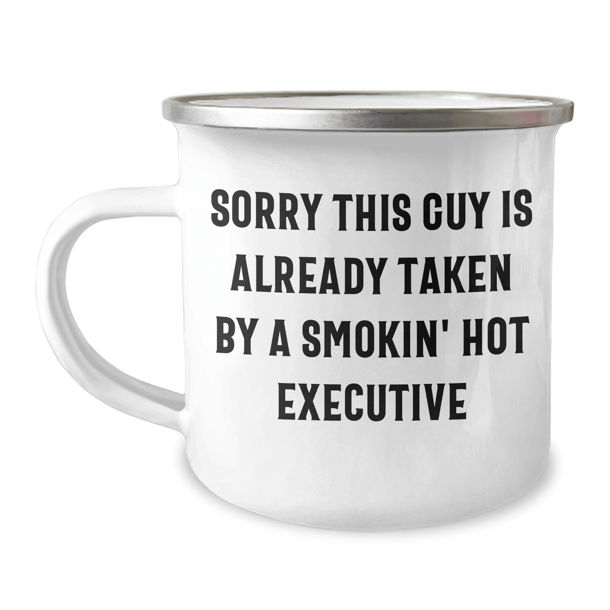 Funny Executive Gifts for Him, Sorry This Guy Is Already Taken By A Smokin' Hot Executive, 12 oz Camping Mug, Graduation Unique Gifts from Friends, Coworkers - Victory Thru Vision 