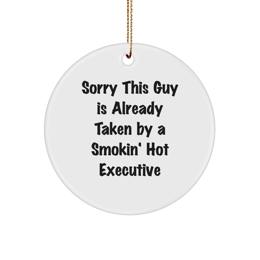 Funny Executive Gifts from Friends for Christmas - Sorry This Guy Is Already Taken By A Smokin' Hot Executive Circle Ornament, White, 2.75" Tall - Victory Thru Vision 