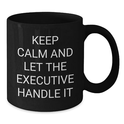 Funny Executive Gifts from Friends for Graduation - 'Keep Calm And Let The Executive Handle It' Black Coffee Mug - Victory Thru Vision