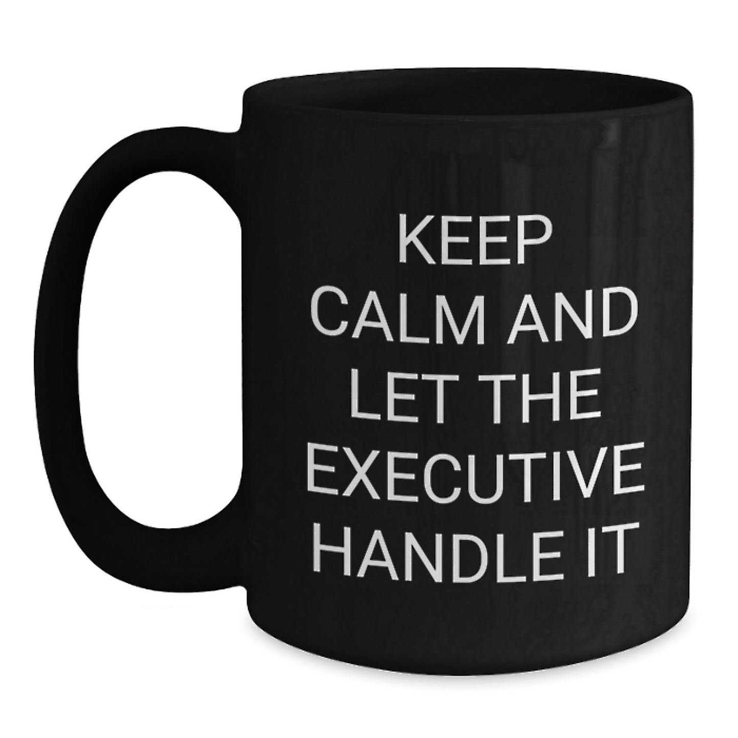 Funny Executive Gifts from Friends for Graduation - 'Keep Calm And Let The Executive Handle It' Black Coffee Mug - Victory Thru Vision