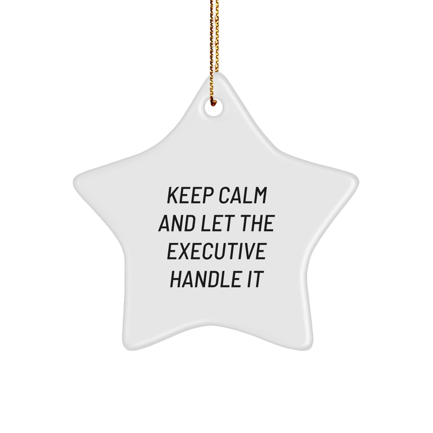Funny Executive Gifts from Friends - Keep Calm and Let the Executive Handle It Star Ornament for Christmas - Victory Thru Vision