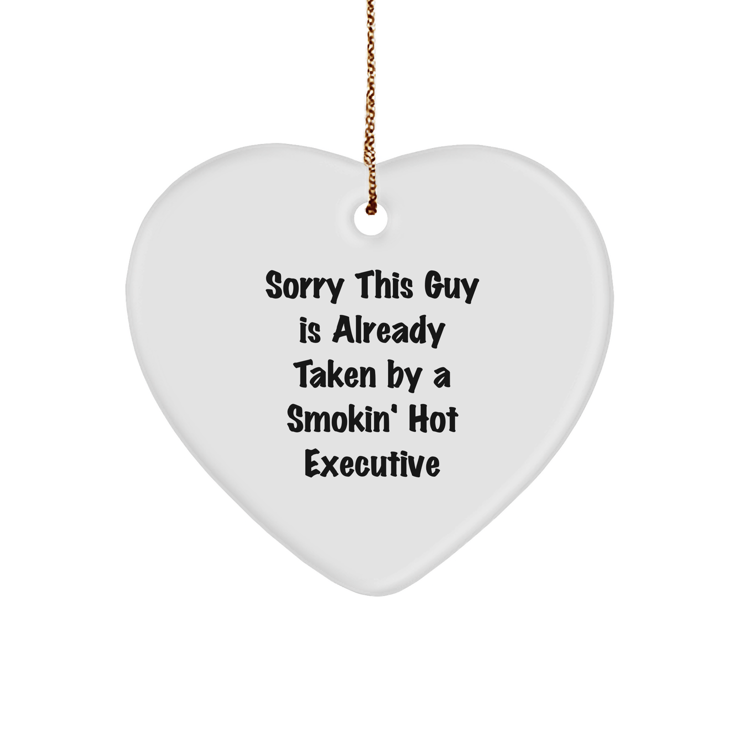 Funny Executive Heart Ornament Gifts from Friends - Sorry This Guy Is Already Taken By A Smokin' Hot Executive, Christmas Exec Gifts for Men - Victory Thru Vision 