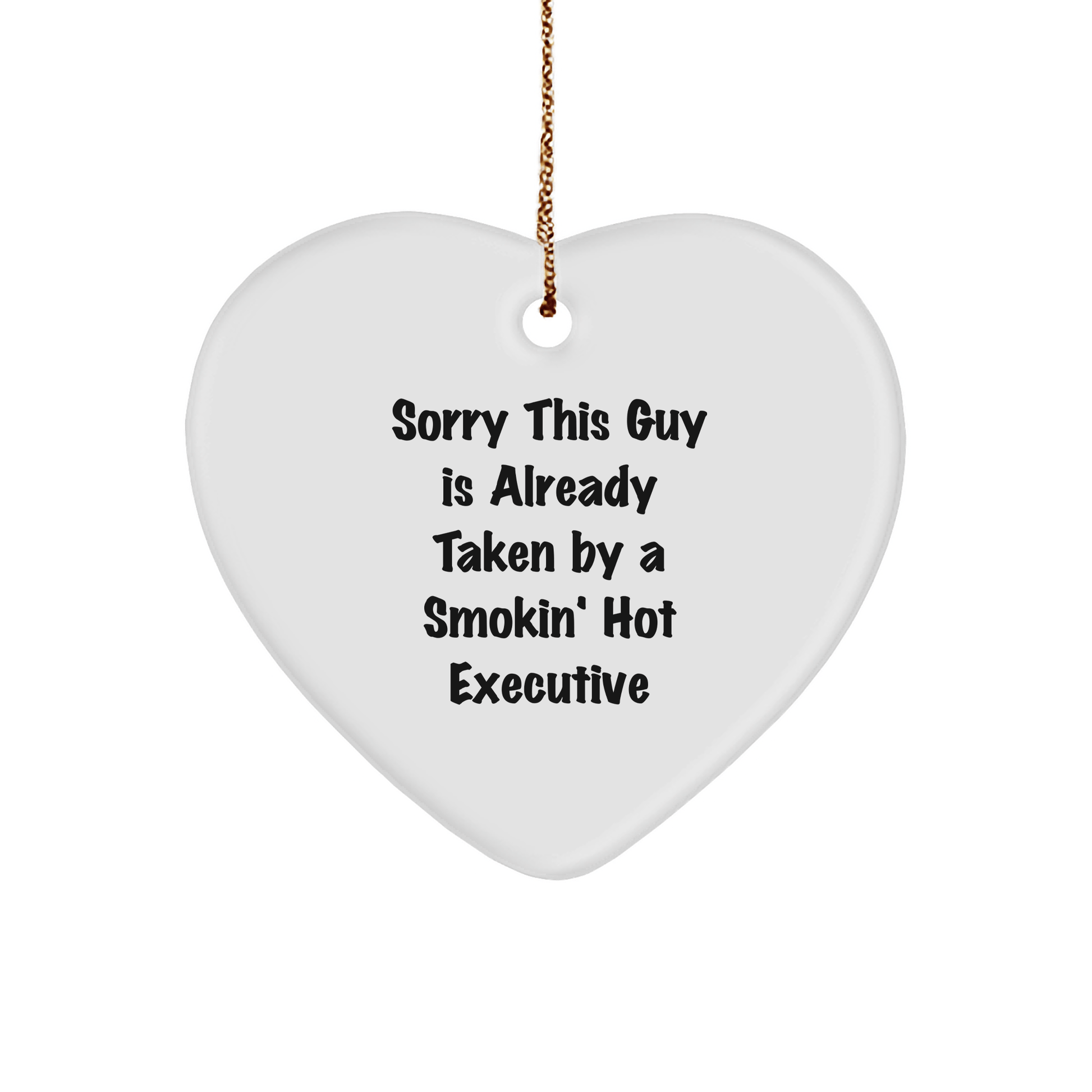Funny Executive Heart Ornament Gifts from Friends - Sorry This Guy Is Already Taken By A Smokin' Hot Executive, Christmas Exec Gifts for Men - Victory Thru Vision 