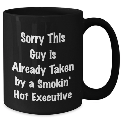 Funny Executive Mugs Gifts for Graduation from Coworkers, Black Ceramic Coffee Mugs with Sorry This Guy Is Already Taken By A Smokin' Hot Executive Quote, Gifts for Executive Men - Victory Thru Vision 