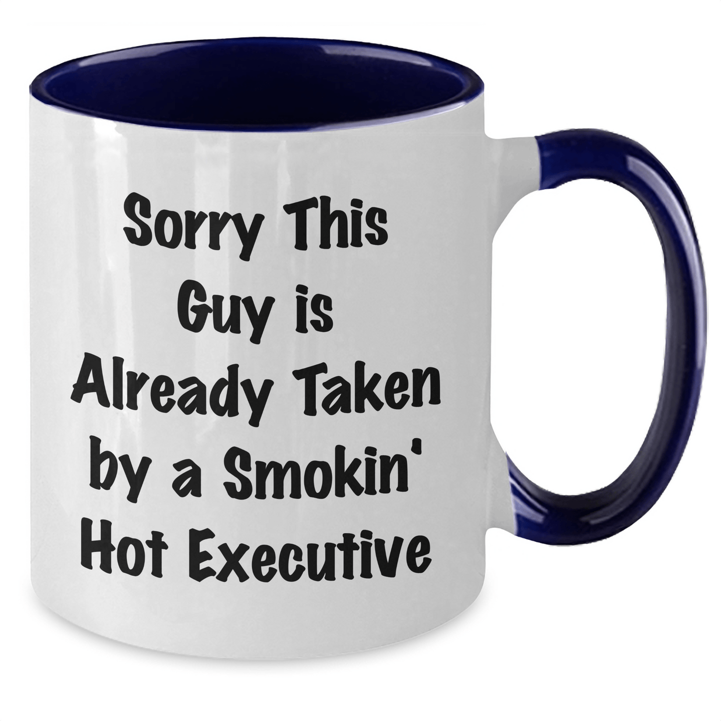 Funny Executive Two Tone Coffee Mug Gifts from Friends for Graduation Day, 'Sorry This Guy Is Already Taken By A Smokin' Hot Executive' - Victory Thru Vision 