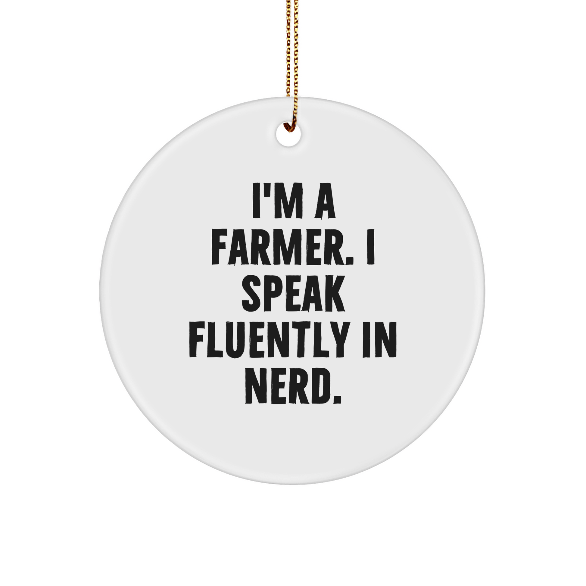 Funny Farmer Gifts: 'I'm A Farmer. I Speak Fluently In genius.' Circle Ornament for Family, Friends, or Coworkers - Festive Christmas Decor - Victory Thru Vision
