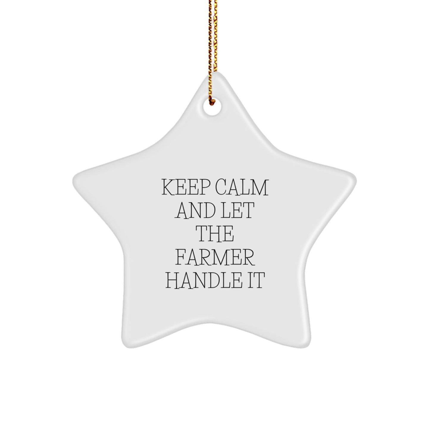 Funny Farmer Gifts - 'Keep Calm And Let The Farmer Handle It' Star Ornament for Christmas, Gifts from Men to Farmers - Victory Thru Vision
