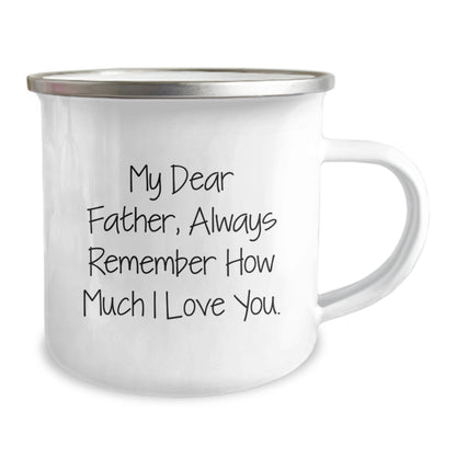 Funny Father Camping Mug, Gifts from Men to Men, Birthday Unique Gifts for Dad, 'My Dear Father, Always Remember How Much I Love You.' - Victory Thru Vision