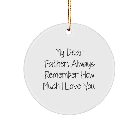 Funny Father Gifts from Friends: 'My Dear Father, Always Remember How Much I Love You.' Circle Ornament for Christmas - Victory Thru Vision