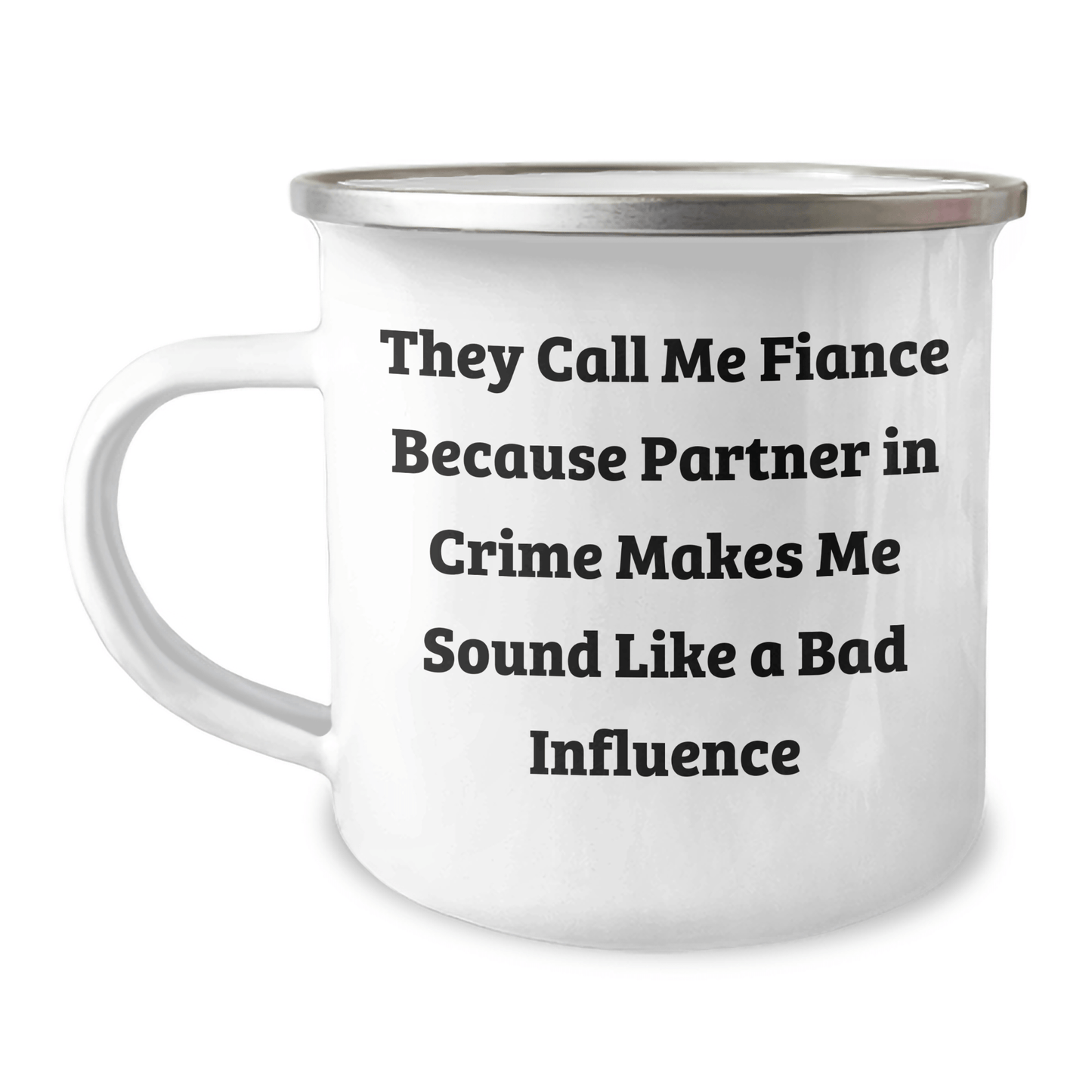Funny Fiance Gifts for Him, Camping Mug with Quote 'They Call Me Fiance Because Partner In Crime Makes Me Sound Like A Bad Influence', Unique Graduation Gift from Friends or Family - Victory Thru Vision 