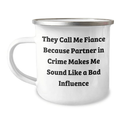 Funny Fiance Gifts for Him, Camping Mug with Quote 'They Call Me Fiance Because Partner In Crime Makes Me Sound Like A Bad Influence', Unique Graduation Gift from Friends or Family - Victory Thru Vision 