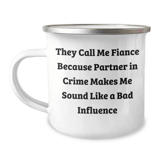 Funny Fiance Gifts for Him, Camping Mug with Quote 'They Call Me Fiance Because Partner In Crime Makes Me Sound Like A Bad Influence', Unique Graduation Gift from Friends or Family - Victory Thru Vision 