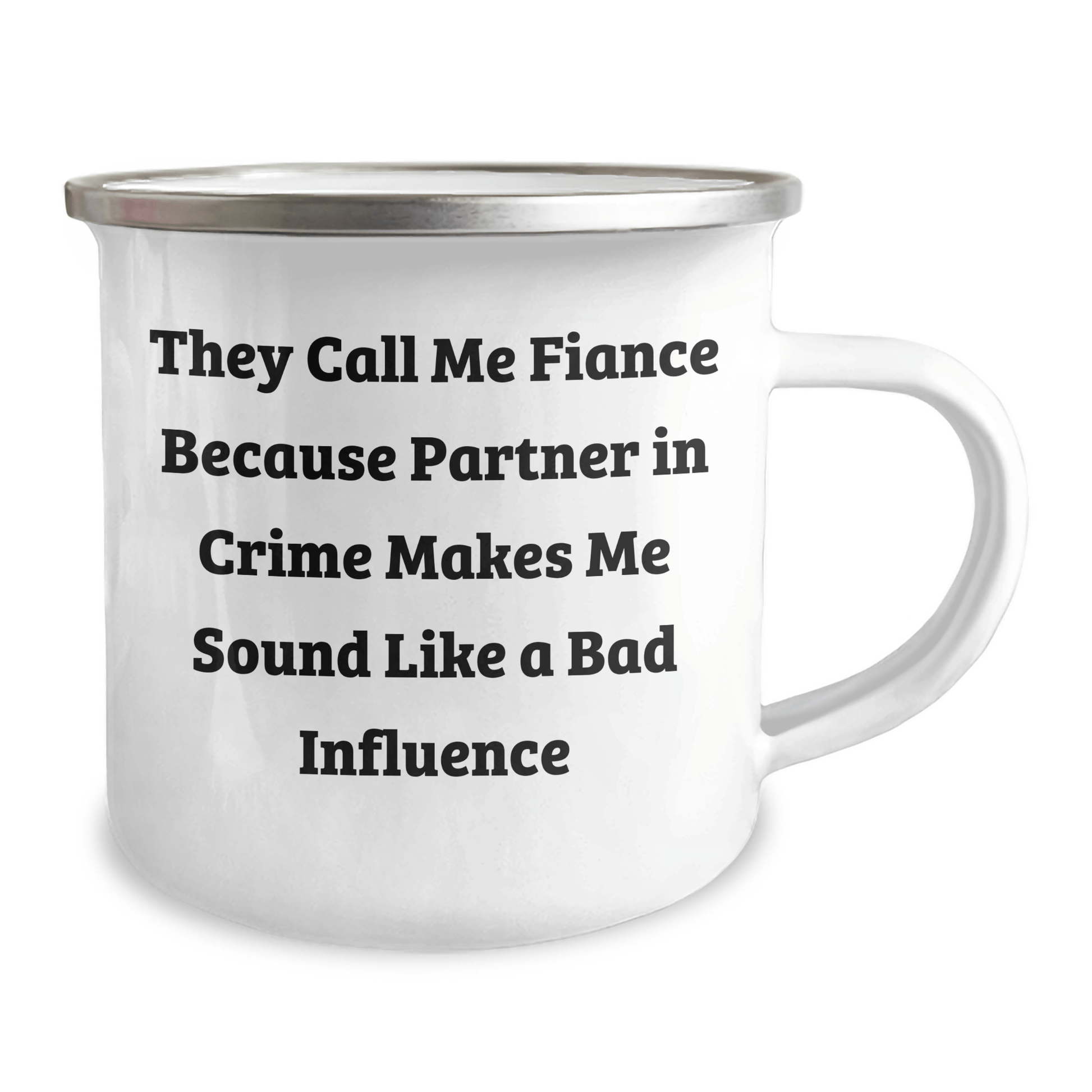 Funny Fiance Gifts for Him, Camping Mug with Quote 'They Call Me Fiance Because Partner In Crime Makes Me Sound Like A Bad Influence', Unique Graduation Gift from Friends or Family - Victory Thru Vision 