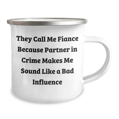 Funny Fiance Gifts for Him, Camping Mug with Quote 'They Call Me Fiance Because Partner In Crime Makes Me Sound Like A Bad Influence', Unique Graduation Gift from Friends or Family - Victory Thru Vision 