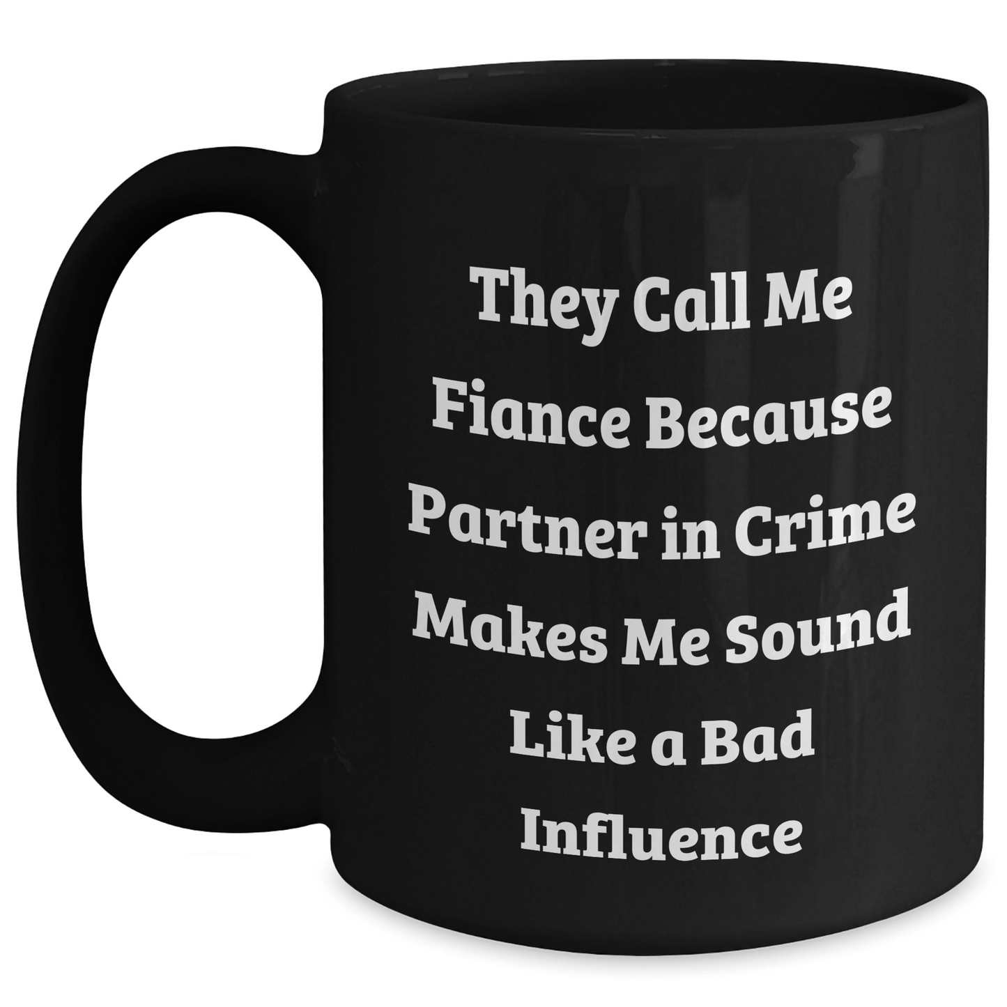 Funny Fiance Gifts for Him - They Call Me Fiance Because Partner In Crime Makes Me Sound Like A Bad Influence, Black Coffee Mug for Men, Graduation Unique Gifts from Friends - Victory Thru Vision 