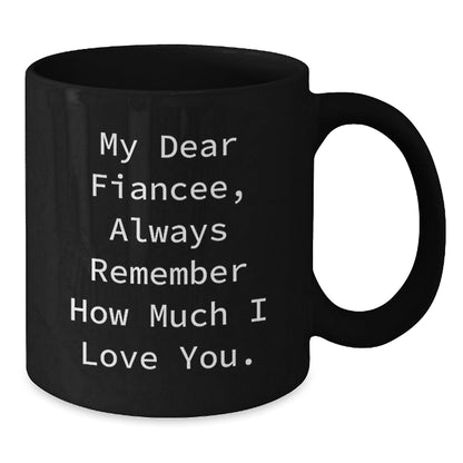 Funny Fiancee Gifts for Her - 'My Dear Fiancee, Always Remember How Much I Love You.' Black Coffee Mug Gifts from Men to Fiancee - Victory Thru Vision