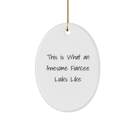 Funny Fiancee Gifts, This Is What An Awesome Fiancee Looks Like, Oval Ornament for Fiancee, Christmas Unique Gifts from Men - Victory Thru Vision