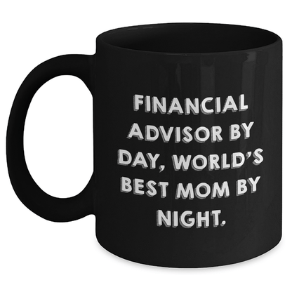 Funny Financial Advisor Gifts by Day, World's Best Mom Mug for Him on Father's Day - Black Coffee Mug - Victory Thru Vision 