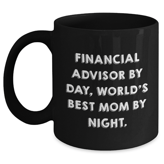 Funny Financial Advisor Gifts by Day, World's Best Mom Mug for Him on Father's Day - Black Coffee Mug - Victory Thru Vision 