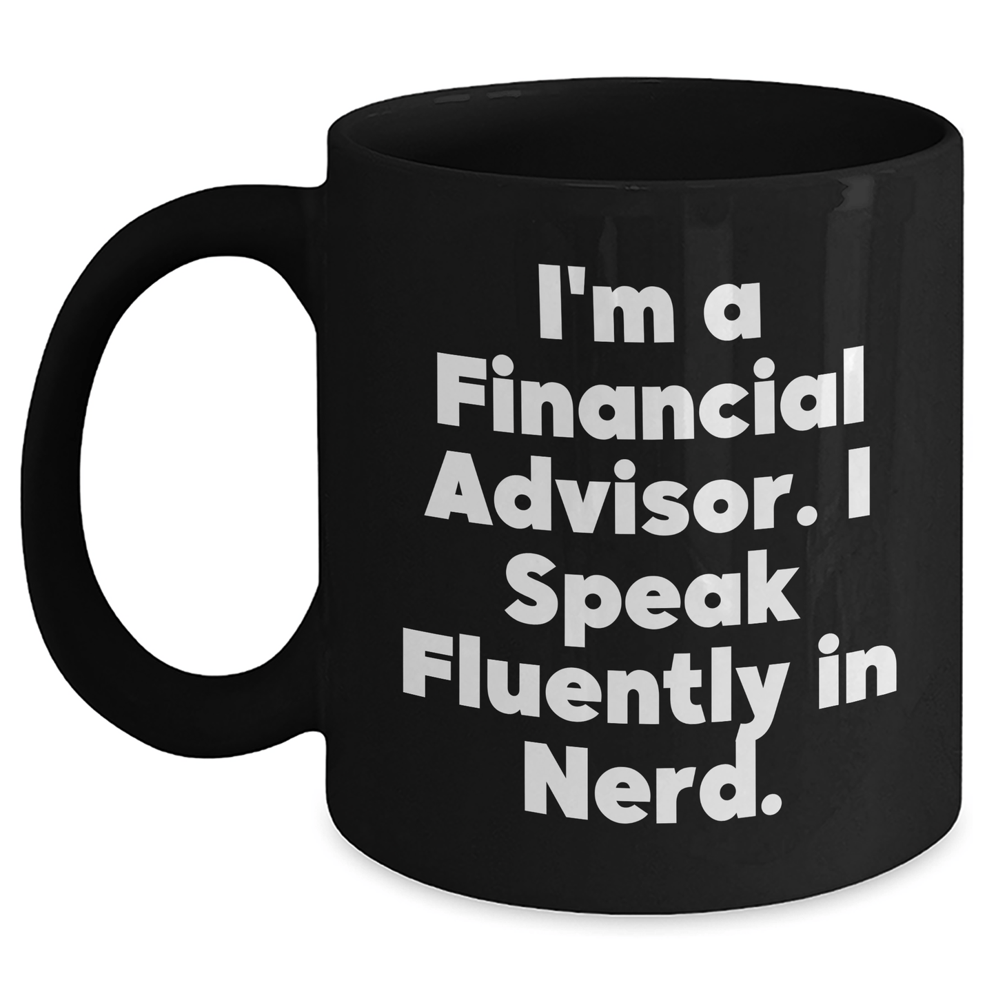 Funny Financial Advisor Gifts for Graduation - Black Coffee Mug, 'I'm A Financial Advisor. I Speak Fluently In genius.' - Gifts from Family, Friends, Coworkers to Graduating Financial Advisors - Victory Thru Vision