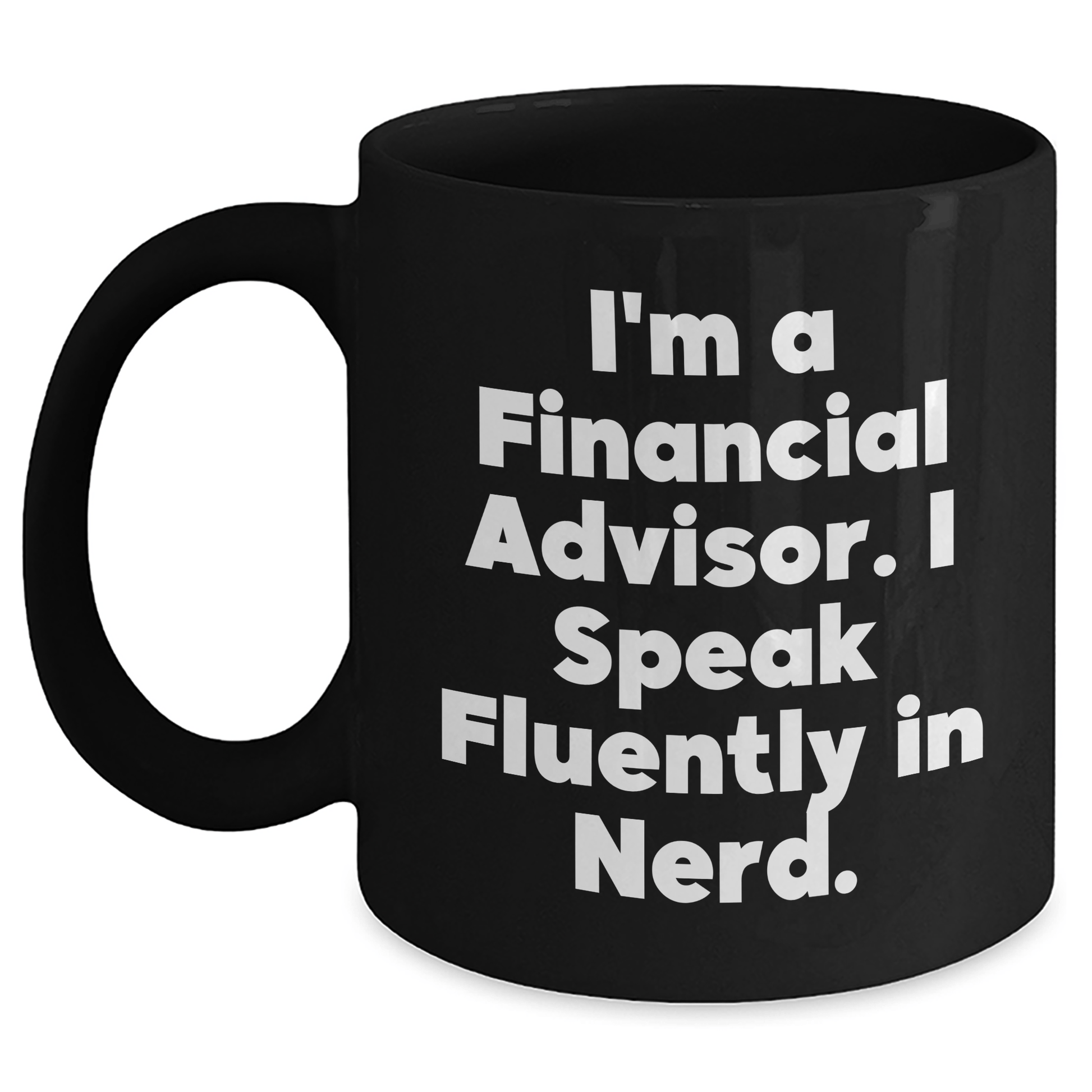 Funny Financial Advisor Gifts for Graduation - Black Coffee Mug, 'I'm A Financial Advisor. I Speak Fluently In genius.' - Gifts from Family, Friends, Coworkers to Graduating Financial Advisors - Victory Thru Vision
