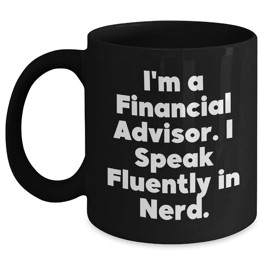 Funny Financial Advisor Gifts for Graduation - Black Coffee Mug, 'I'm A Financial Advisor. I Speak Fluently In genius.' - Gifts from Family, Friends, Coworkers to Graduating Financial Advisors - Victory Thru Vision