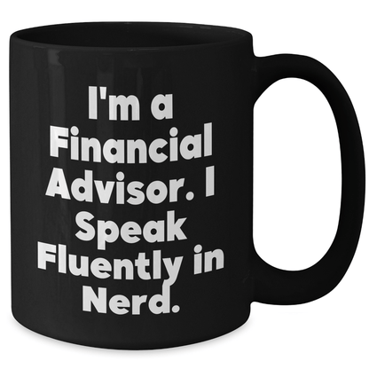 Funny Financial Advisor Gifts for Graduation - Black Coffee Mug, 'I'm A Financial Advisor. I Speak Fluently In genius.' - Gifts from Family, Friends, Coworkers to Graduating Financial Advisors - Victory Thru Vision