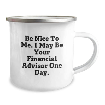 Funny Financial Advisor Gifts from Family to Friends, Be Nice To Me, 12 oz Stainless Steel Camping Mug for Graduation - Victory Thru Vision