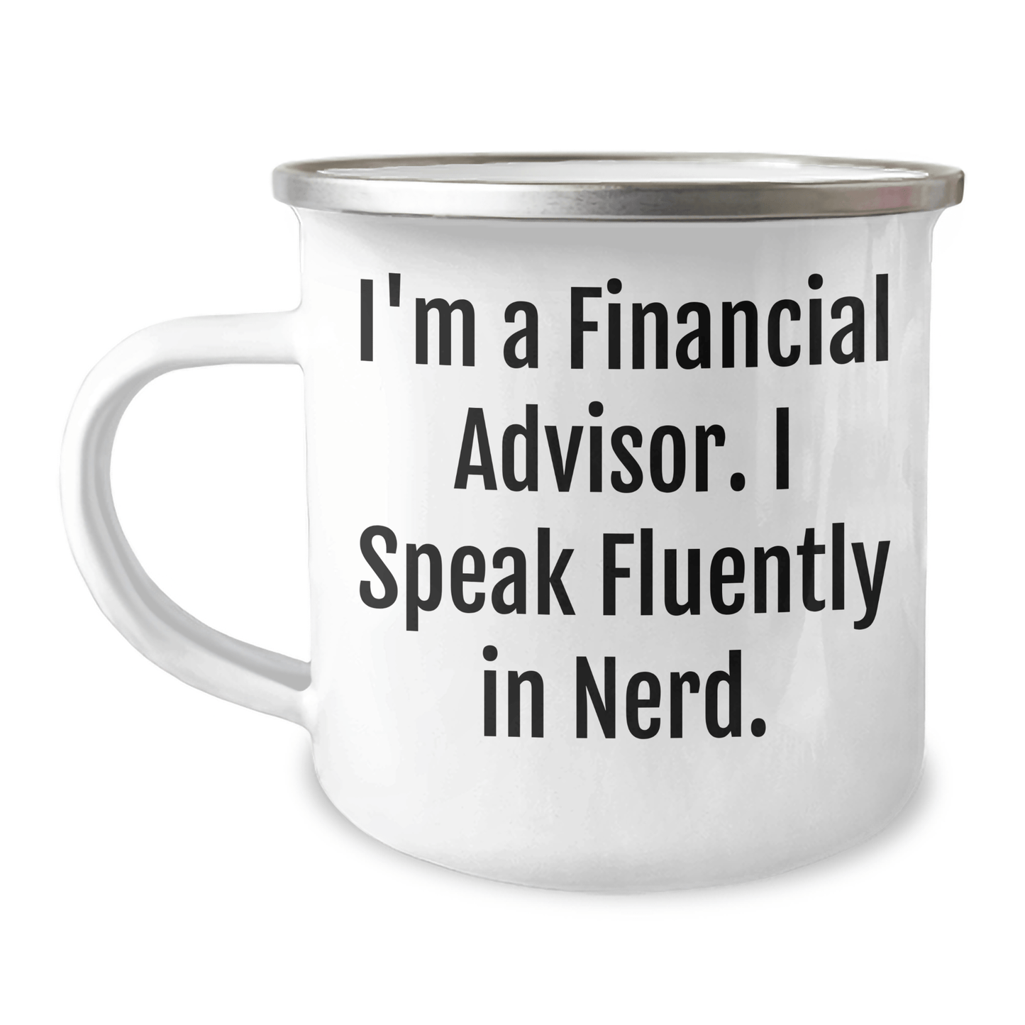 Funny Financial Advisor Gifts from Friends to Men - I'm A Financial Advisor. I Speak Fluently In genius. Graduation Unique Gifts for Financial Advisor Camping Mug - Victory Thru Vision