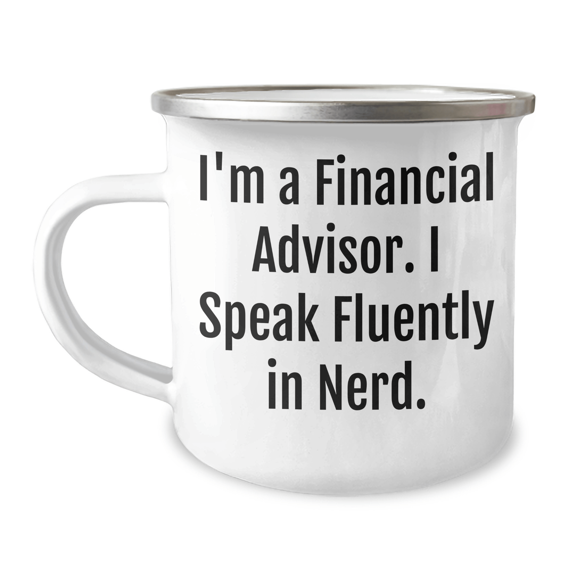 Funny Financial Advisor Gifts from Friends to Men - I'm A Financial Advisor. I Speak Fluently In genius. Graduation Unique Gifts for Financial Advisor Camping Mug - Victory Thru Vision