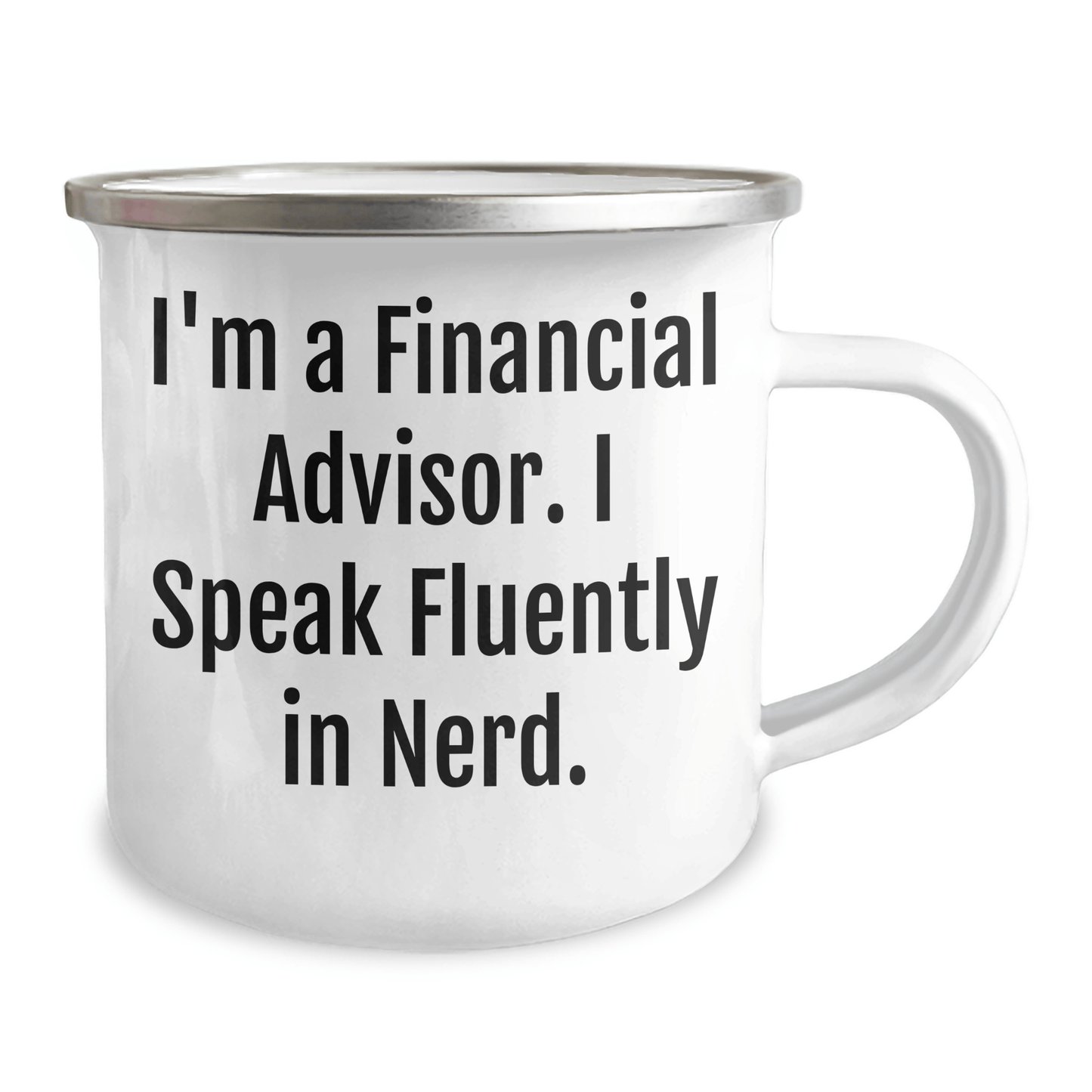 Funny Financial Advisor Gifts from Friends to Men - I'm A Financial Advisor. I Speak Fluently In genius. Graduation Unique Gifts for Financial Advisor Camping Mug - Victory Thru Vision