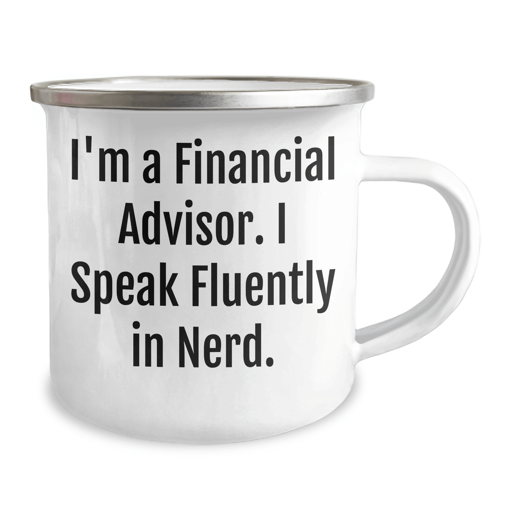 Funny Financial Advisor Gifts from Friends to Men - I'm A Financial Advisor. I Speak Fluently In genius. Graduation Unique Gifts for Financial Advisor Camping Mug - Victory Thru Vision