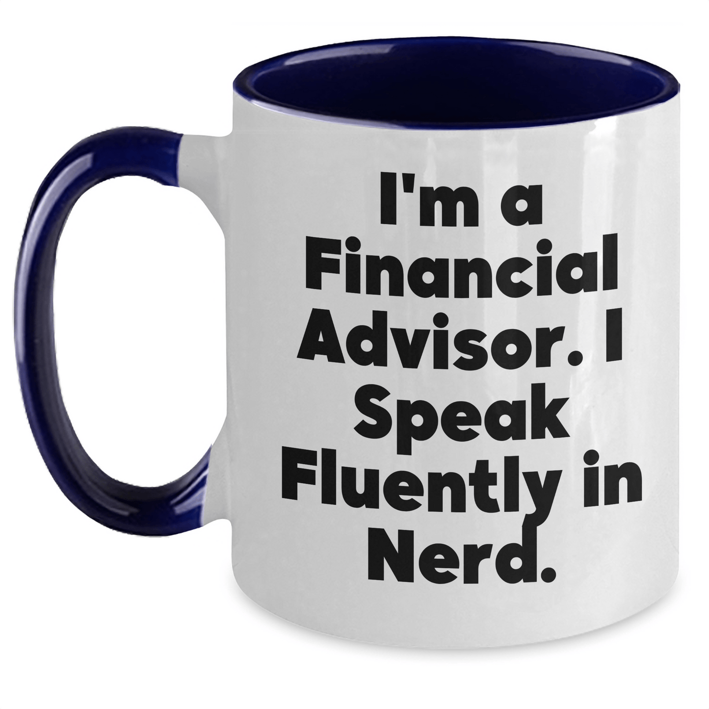 Funny Financial Advisor Gifts from Friends, Unique Graduation Gift for Men Women Coworkers Family - 'I'm A Financial Advisor. I Speak Fluently In genius.' Two Tone Coffee Mug - Victory Thru Vision