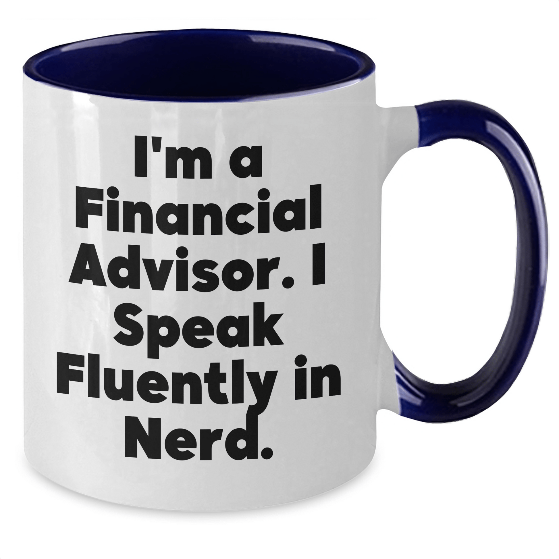 Funny Financial Advisor Gifts from Friends, Unique Graduation Gift for Men Women Coworkers Family - 'I'm A Financial Advisor. I Speak Fluently In genius.' Two Tone Coffee Mug - Victory Thru Vision
