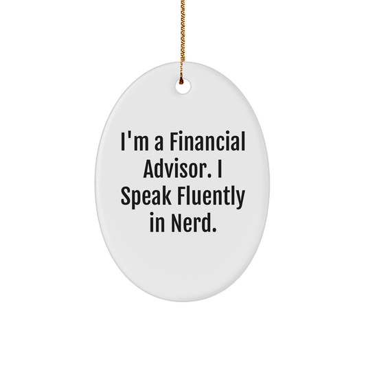 Funny Financial Advisor Gifts, 'I'm A Financial Advisor. I Speak Fluently In genius.' Oval Ornament for Christmas Memorable Presents from Friends to Family - Victory Thru Vision