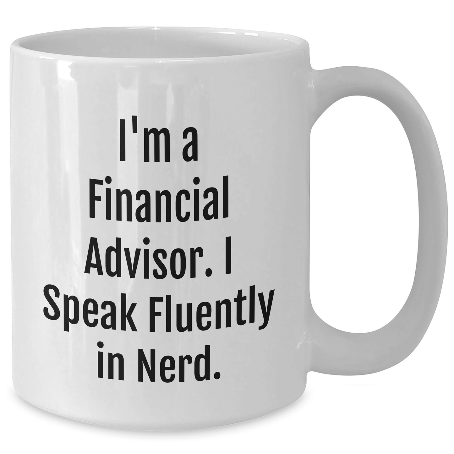 Funny Financial Advisor Gifts, I'm A Financial Advisor. I Speak Fluently In genius. White Coffee Mug, Gifts from Friends for Financial Advisor Graduation - Victory Thru Vision