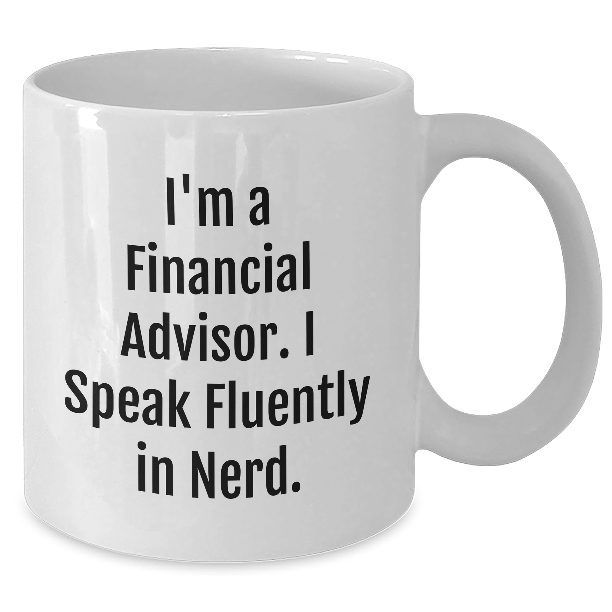 Funny Financial Advisor Gifts, I'm A Financial Advisor. I Speak Fluently In genius. White Coffee Mug, Gifts from Friends for Financial Advisor Graduation - Victory Thru Vision