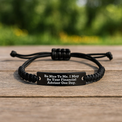 Funny Financial Advisor Rope Bracelet Gifts from Family to Financial Advisor Graduation Unique Gifts, 'Be Nice To Me. I May Be Your Financial Advisor One Day.', Men, Women, Friends, Coworkers, Family - Victory Thru Vision