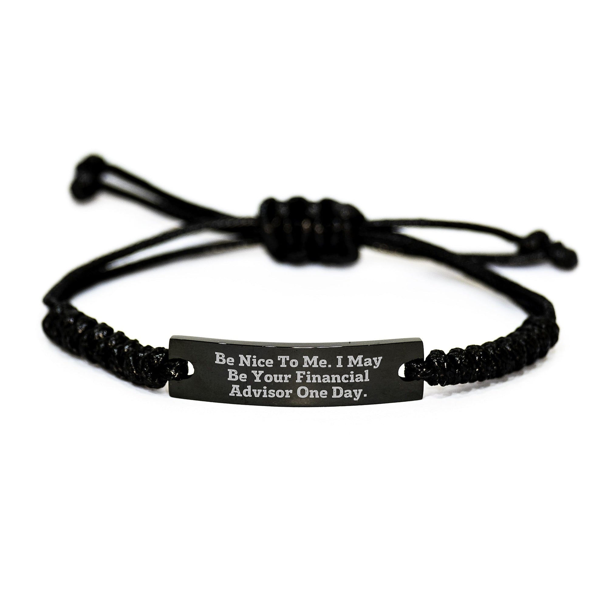 Funny Financial Advisor Rope Bracelet Gifts from Family to Financial Advisor Graduation Unique Gifts, 'Be Nice To Me. I May Be Your Financial Advisor One Day.', Men, Women, Friends, Coworkers, Family - Victory Thru Vision