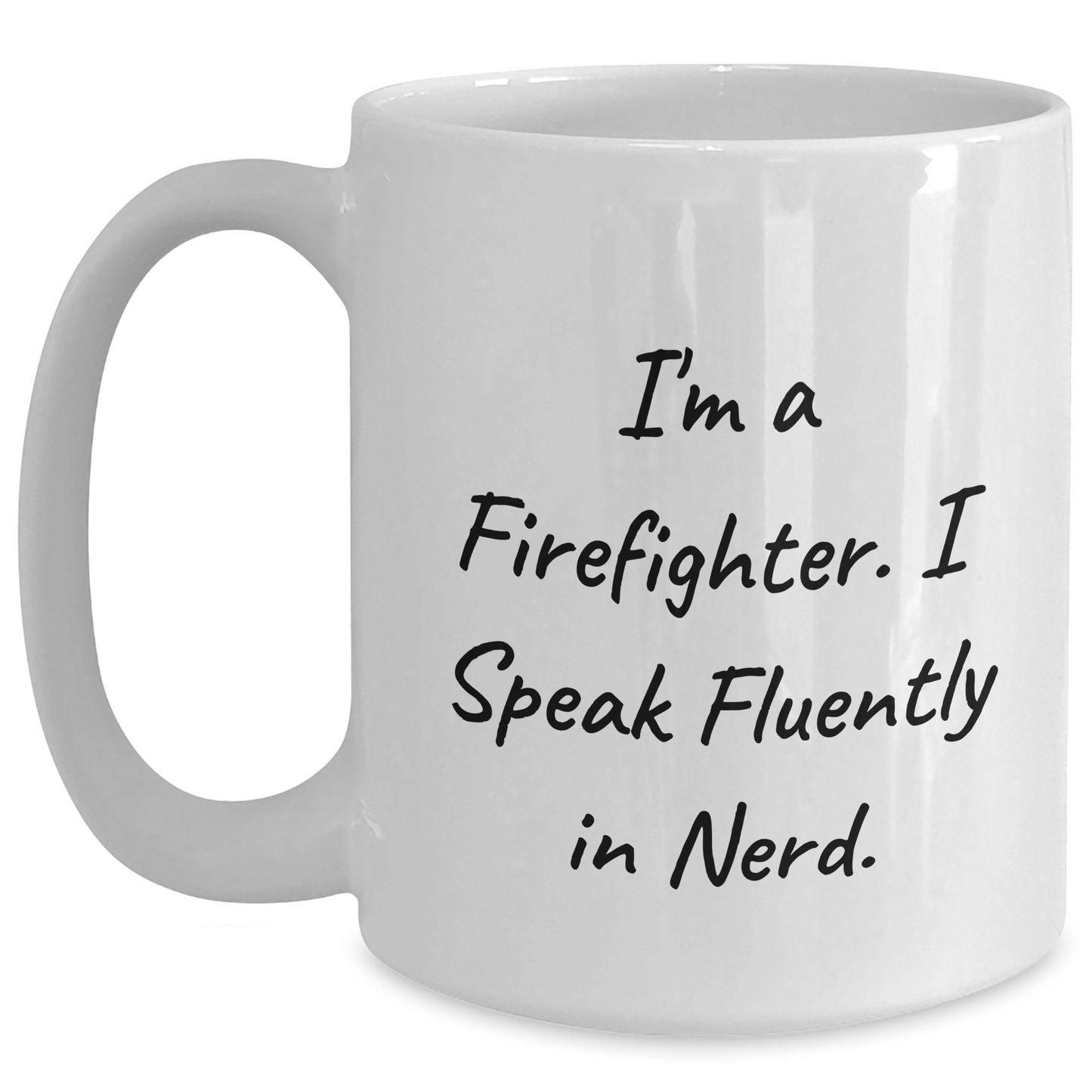 Funny Firefighter Gifts from Friends for Men - I'm A Firefighter. I Speak Fluently In genius. White Coffee Mug, Graduation Unique Gifts for Firefighter - Victory Thru Vision