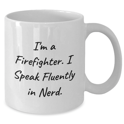 Funny Firefighter Gifts from Friends for Men - I'm A Firefighter. I Speak Fluently In genius. White Coffee Mug, Graduation Unique Gifts for Firefighter - Victory Thru Vision