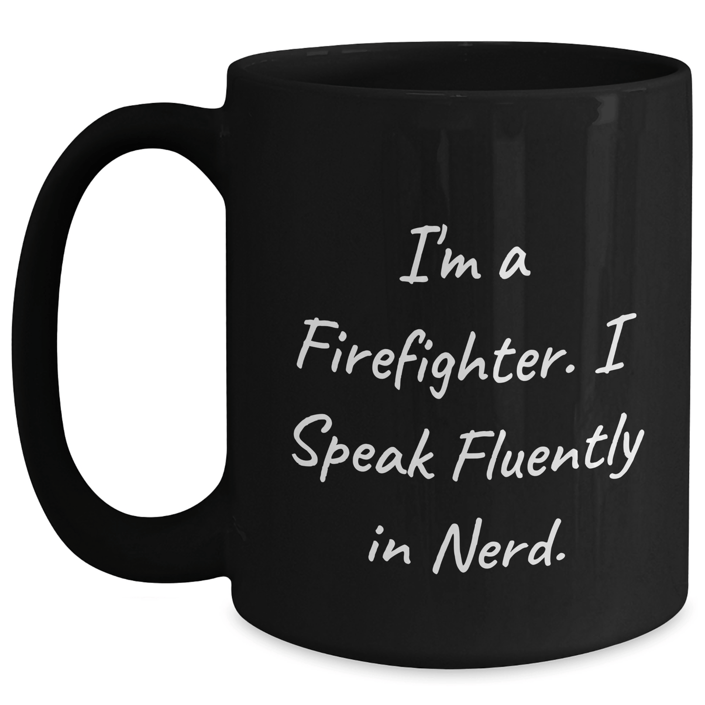 Funny Firefighter Gifts, I'm A Firefighter. I Speak Fluently In genius., Black Coffee Mug for Firefighter, Graduation Unique Gifts from Family to Firefighter - Victory Thru Vision