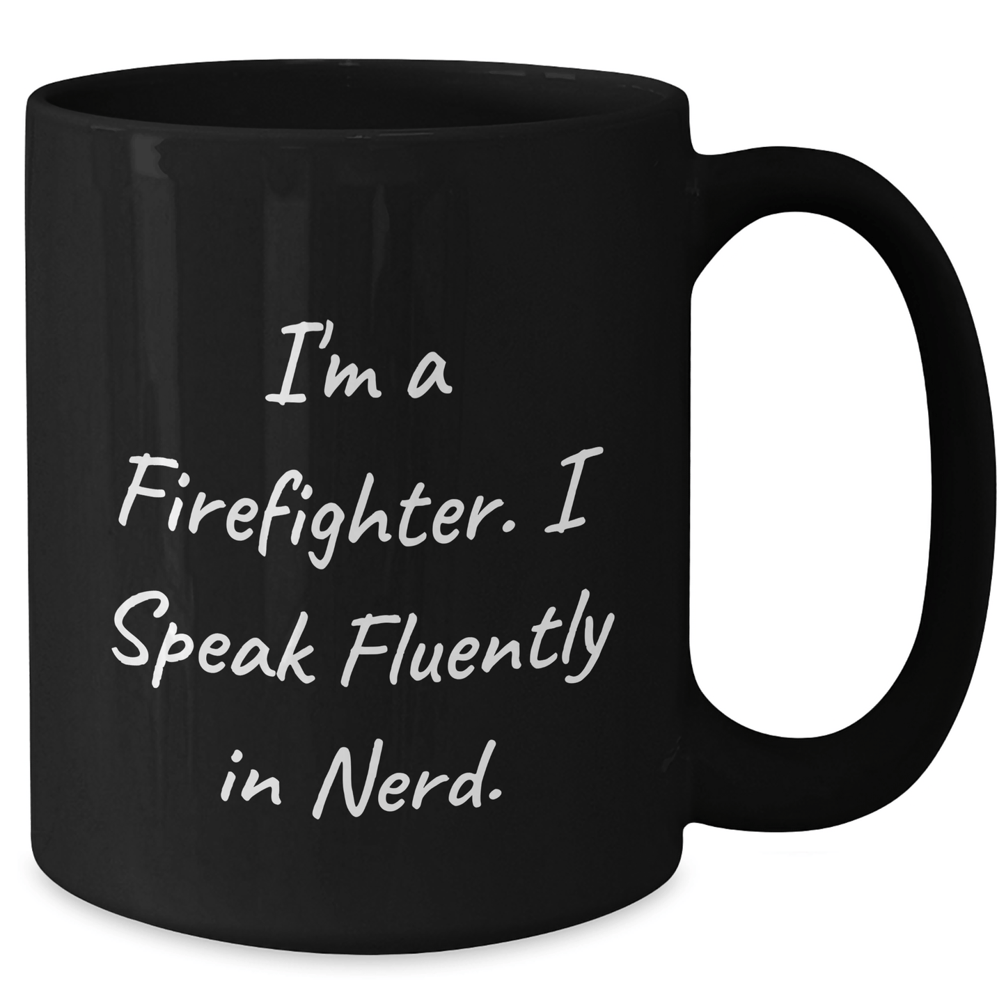 Funny Firefighter Gifts, I'm A Firefighter. I Speak Fluently In genius., Black Coffee Mug for Firefighter, Graduation Unique Gifts from Family to Firefighter - Victory Thru Vision