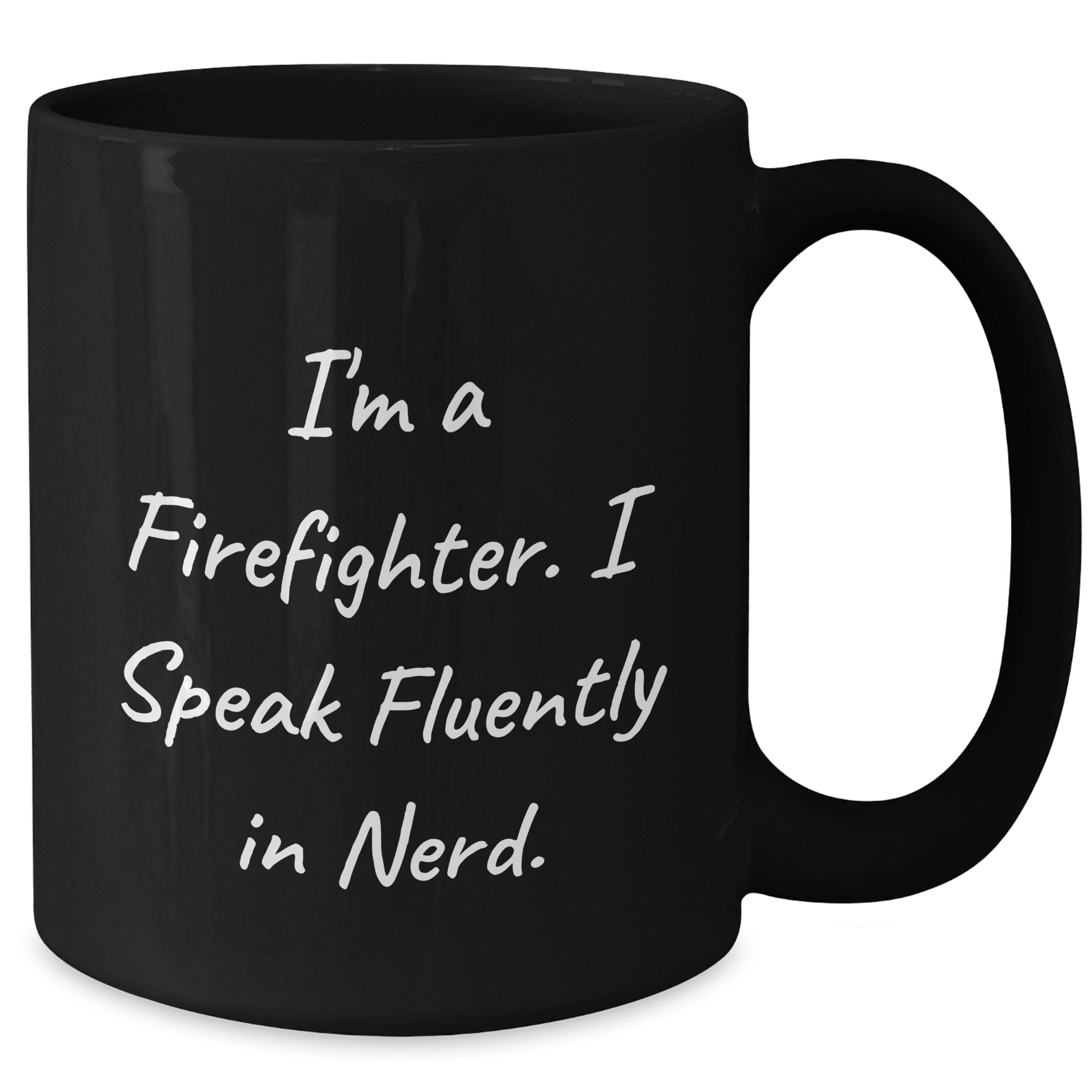 Funny Firefighter Gifts, I'm A Firefighter. I Speak Fluently In genius., Black Coffee Mug for Firefighter, Graduation Unique Gifts from Family to Firefighter - Victory Thru Vision