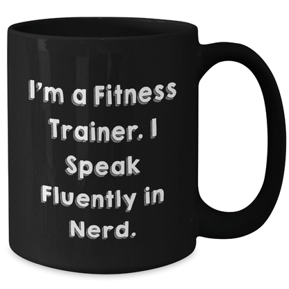 Funny Fitness Trainer Gifts from Friends for Graduation - I'm A Fitness Trainer. I Speak Fluently In genius. Black Coffee Mug - Victory Thru Vision